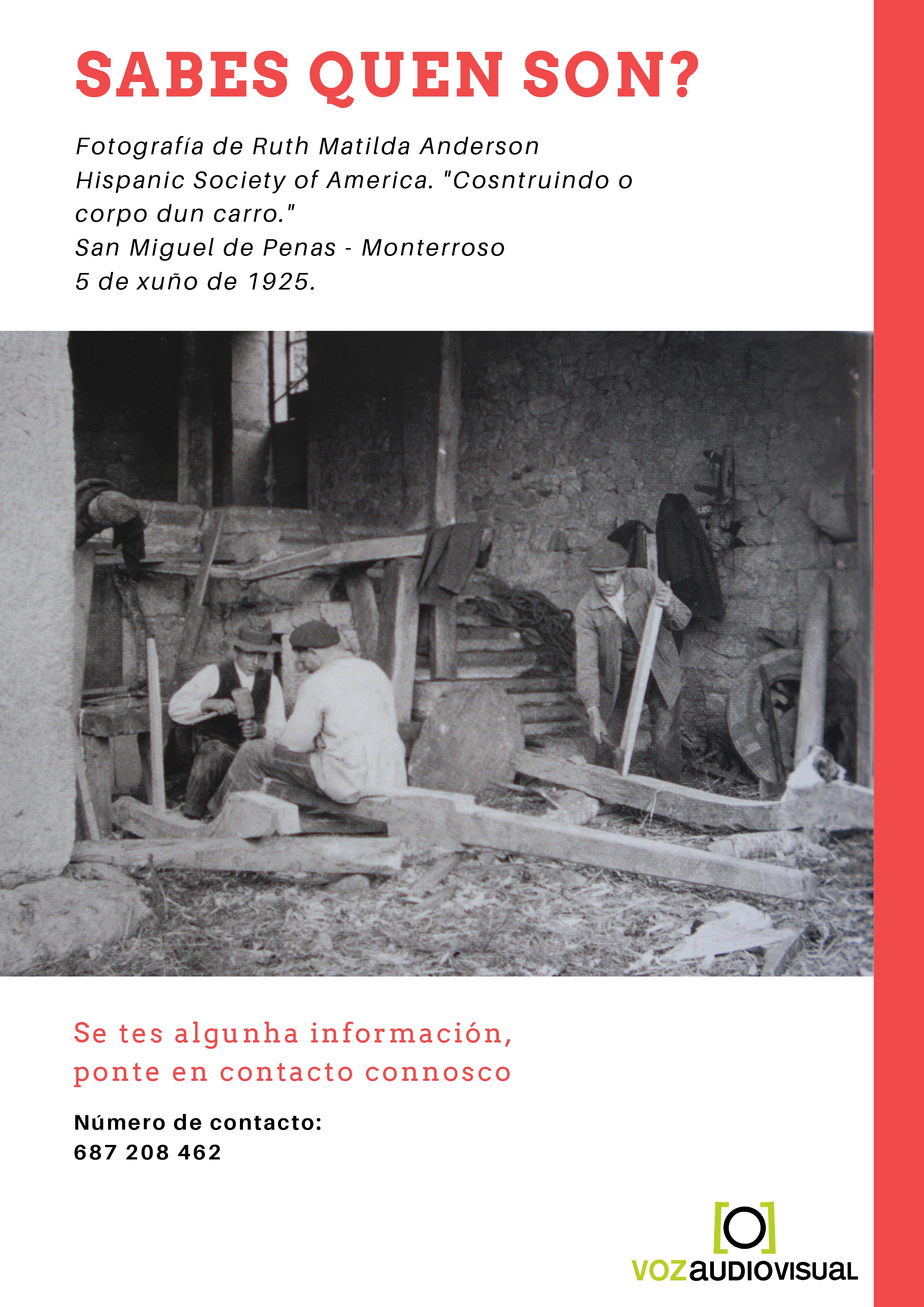 A productora Voz Audiovisual está facendo un documental sobre as fotografías de Ruth Matilda Anderson e pediunos axuda para buscar as historias detrás delas. Recoñecedes as persoas destas fotografías? Sabedes algo delas ou do lugar exacto no que foron feitas? Se así, contactade cos teléfonos que aparecen nas imaxes. Moitas grazas!